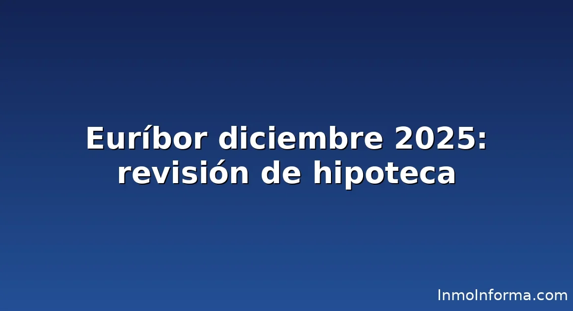 Euríbor diciembre 2025 - Revisión de hipoteca